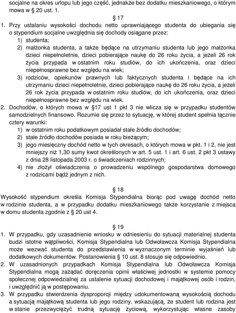 utrzymaniu studenta lub jego małŝonka dzieci niepełnoletnie, dzieci pobierające naukę do 26 roku Ŝycia, a jeŝeli 26 rok Ŝycia przypada w ostatnim roku studiów, do ich ukończenia, oraz dzieci