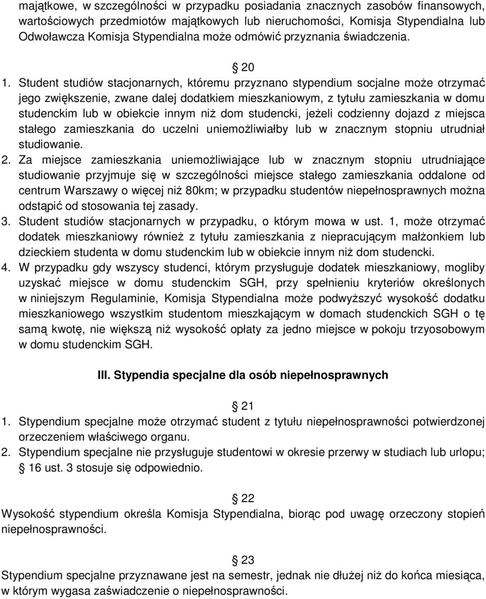 Student studiów stacjonarnych, któremu przyznano stypendium socjalne moŝe otrzymać jego zwiększenie, zwane dalej dodatkiem mieszkaniowym, z tytułu zamieszkania w domu studenckim lub w obiekcie innym