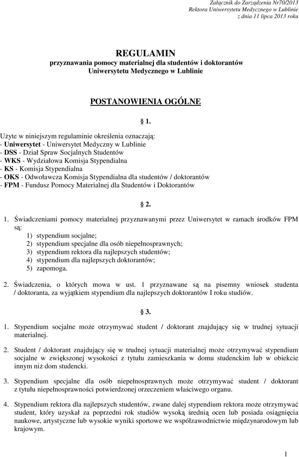 Użyte w niniejszym regulaminie określenia oznaczają: - Uniwersytet - Uniwersytet Medyczny w Lublinie - DSS - Dział Spraw Socjalnych Studentów - WKS - Wydziałowa Komisja Stypendialna - KS - Komisja