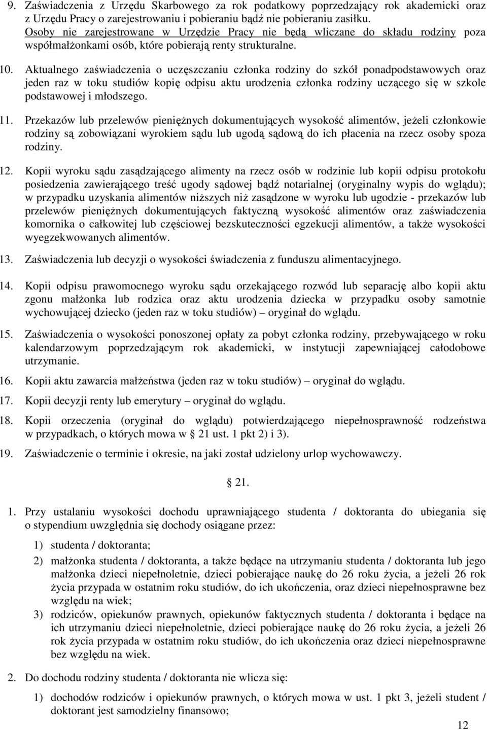 Aktualnego zaświadczenia o uczęszczaniu członka rodziny do szkół ponadpodstawowych oraz jeden raz w toku studiów kopię odpisu aktu urodzenia członka rodziny uczącego się w szkole podstawowej i