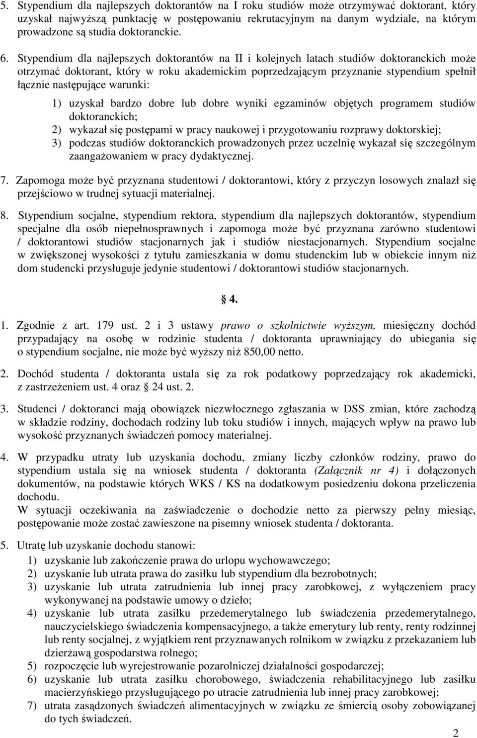 Stypendium dla najlepszych doktorantów na II i kolejnych latach studiów doktoranckich może otrzymać doktorant, który w roku akademickim poprzedzającym przyznanie stypendium spełnił łącznie