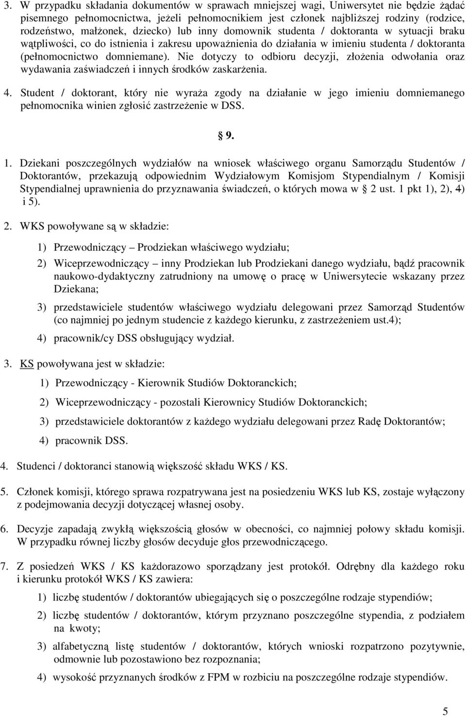 domniemane). Nie dotyczy to odbioru decyzji, złożenia odwołania oraz wydawania zaświadczeń i innych środków zaskarżenia. 4.