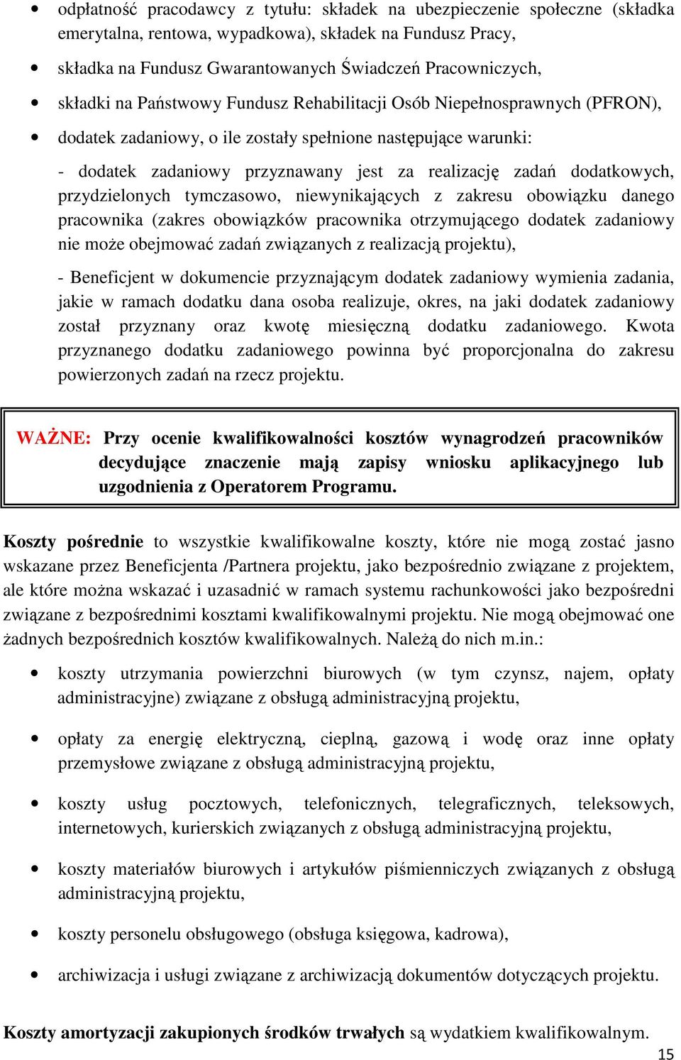 dodatkowych, przydzielonych tymczasowo, niewynikających z zakresu obowiązku danego pracownika (zakres obowiązków pracownika otrzymującego dodatek zadaniowy nie moŝe obejmować zadań związanych z