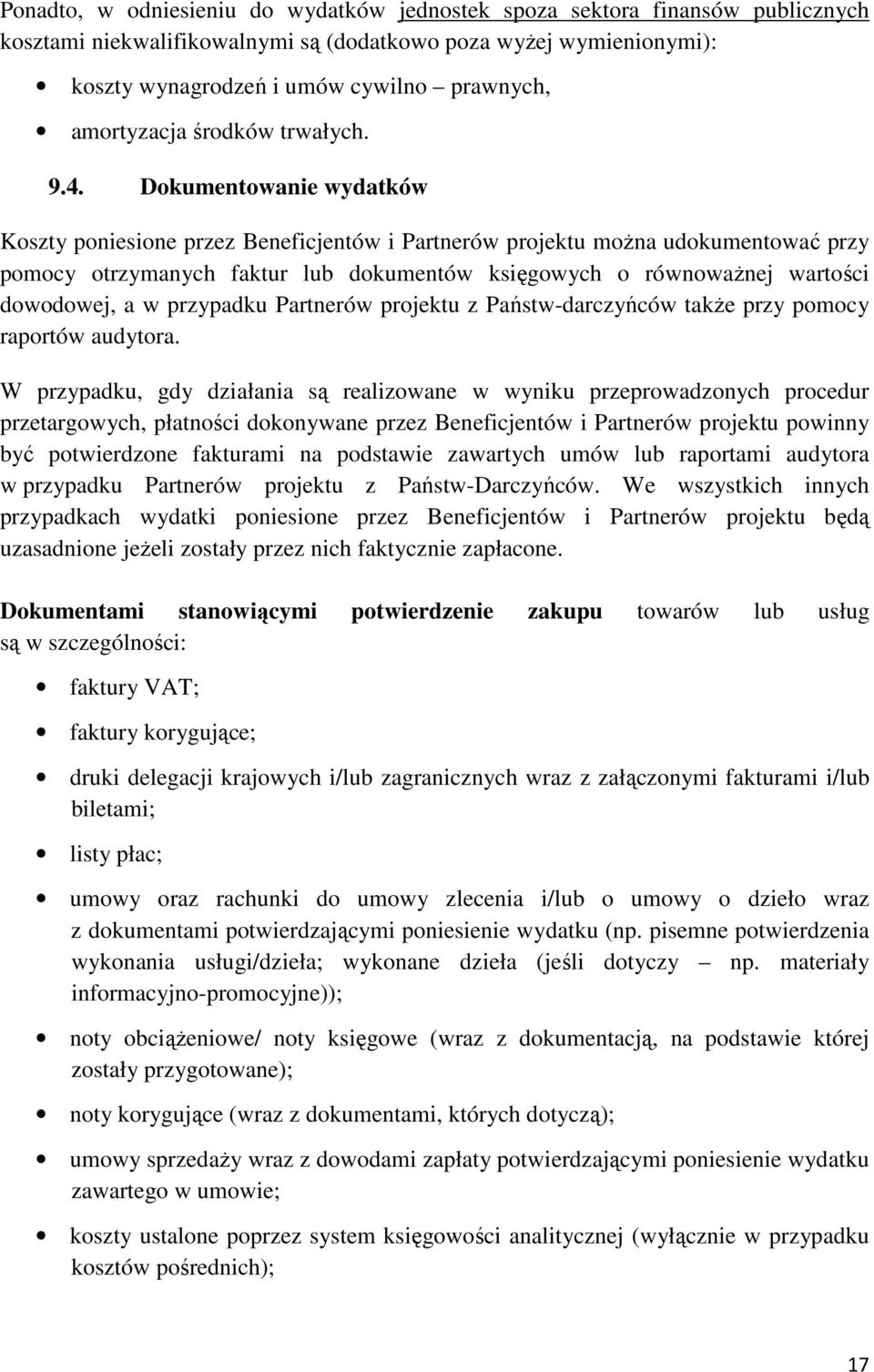 Dokumentowanie wydatków Koszty poniesione przez Beneficjentów i Partnerów projektu moŝna udokumentować przy pomocy otrzymanych faktur lub dokumentów księgowych o równowaŝnej wartości dowodowej, a w