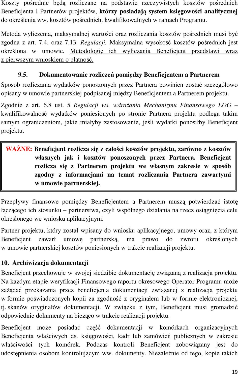 Maksymalna wysokość kosztów pośrednich jest określona w umowie. Metodologię ich wyliczania Beneficjent przedstawi wraz z pierwszym wnioskiem o płatność. 9.5.