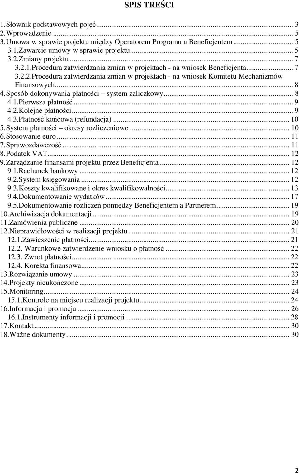 Sposób dokonywania płatności system zaliczkowy... 8 4.1.Pierwsza płatność... 9 4.2.Kolejne płatności... 9 4.3.Płatność końcowa (refundacja)... 10 5. System płatności okresy rozliczeniowe... 10 6.