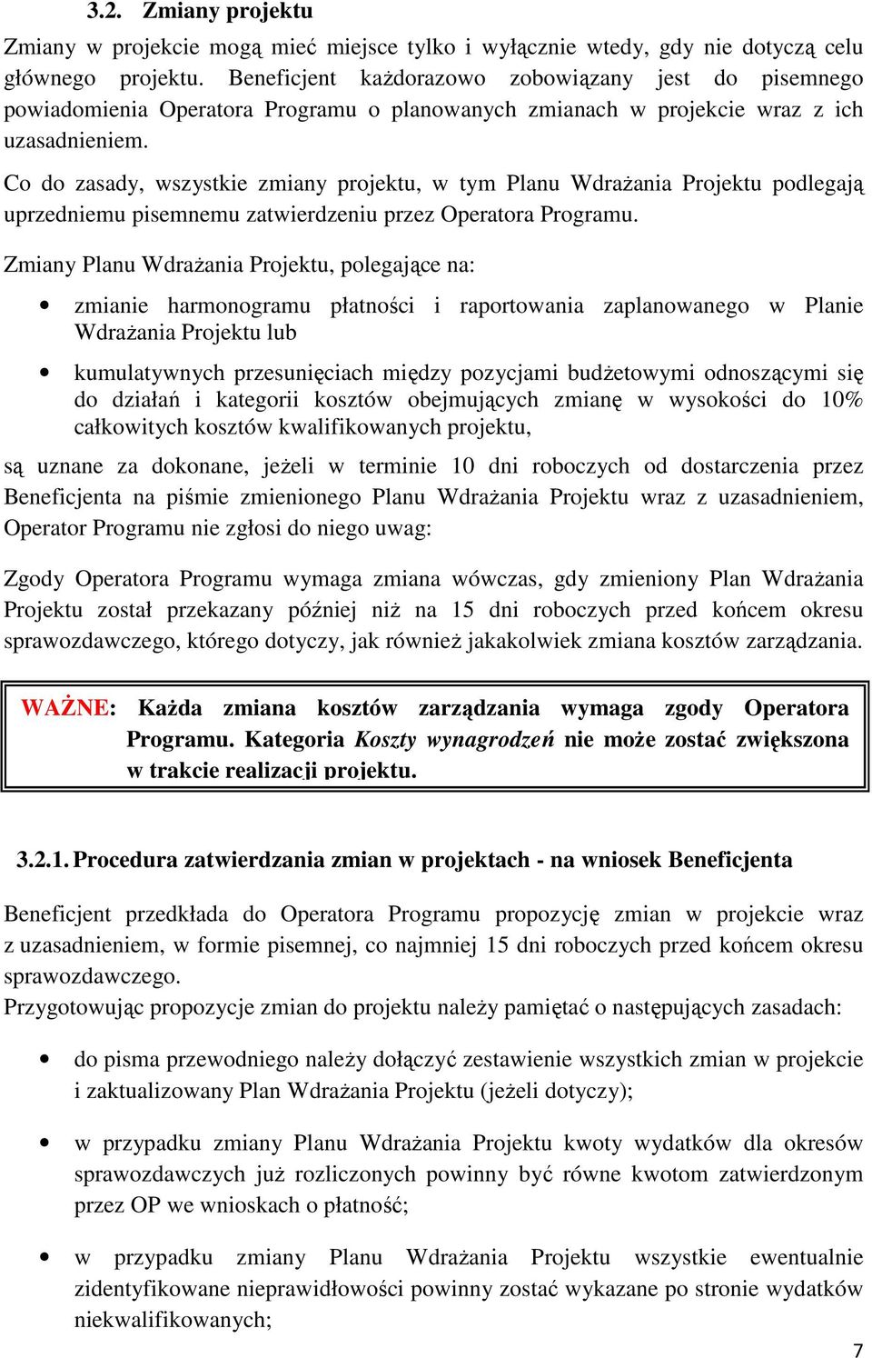 Co do zasady, wszystkie zmiany projektu, w tym Planu WdraŜania Projektu podlegają uprzedniemu pisemnemu zatwierdzeniu przez Operatora Programu.