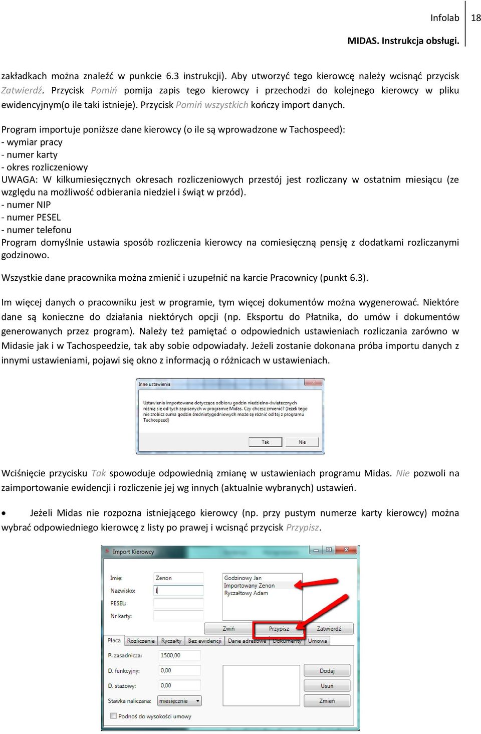 Program importuje poniższe dane kierowcy (o ile są wprowadzone w Tachospeed): - wymiar pracy - numer karty - okres rozliczeniowy UWAGA: W kilkumiesięcznych okresach rozliczeniowych przestój jest