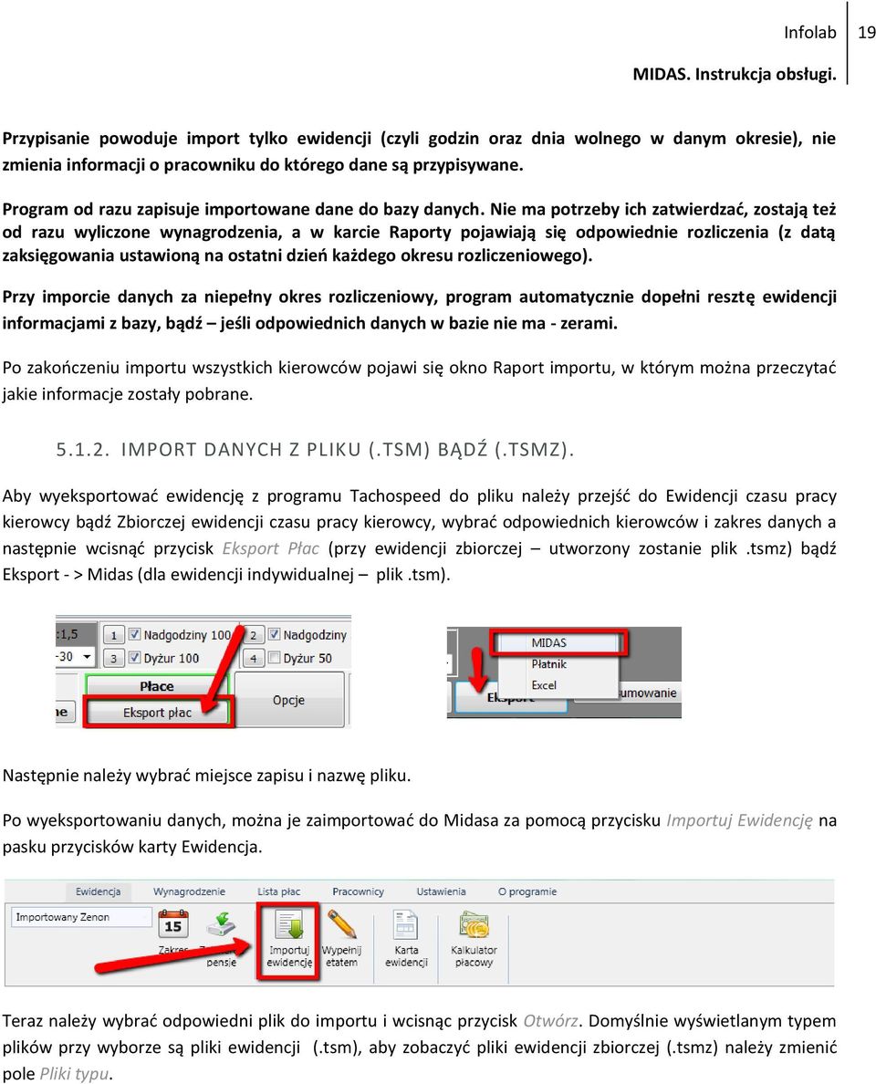 Nie ma potrzeby ich zatwierdzać, zostają też od razu wyliczone wynagrodzenia, a w karcie Raporty pojawiają się odpowiednie rozliczenia (z datą zaksięgowania ustawioną na ostatni dzień każdego okresu