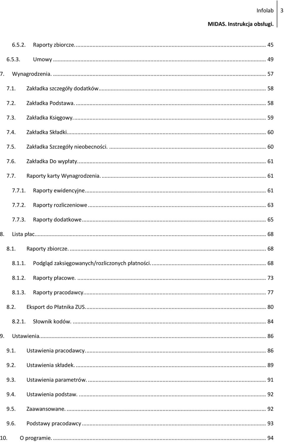 7.7.3. Raporty dodatkowe... 65 8. Lista płac.... 68 8.1. Raporty zbiorcze.... 68 8.1.1. Podgląd zaksięgowanych/rozliczonych płatności.... 68 8.1.2. Raporty płacowe.... 73 8.1.3. Raporty pracodawcy.