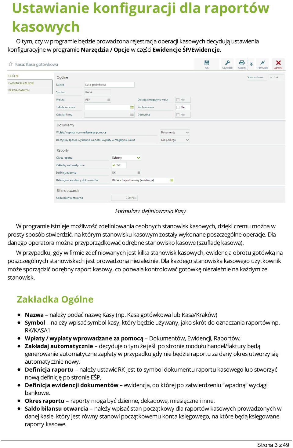 Formularz definiowania Kasy W programie istnieje możliwość zdefiniowania osobnych stanowisk kasowych, dzięki czemu można w prosty sposób stwierdzić, na którym stanowisku kasowym zostały wykonane