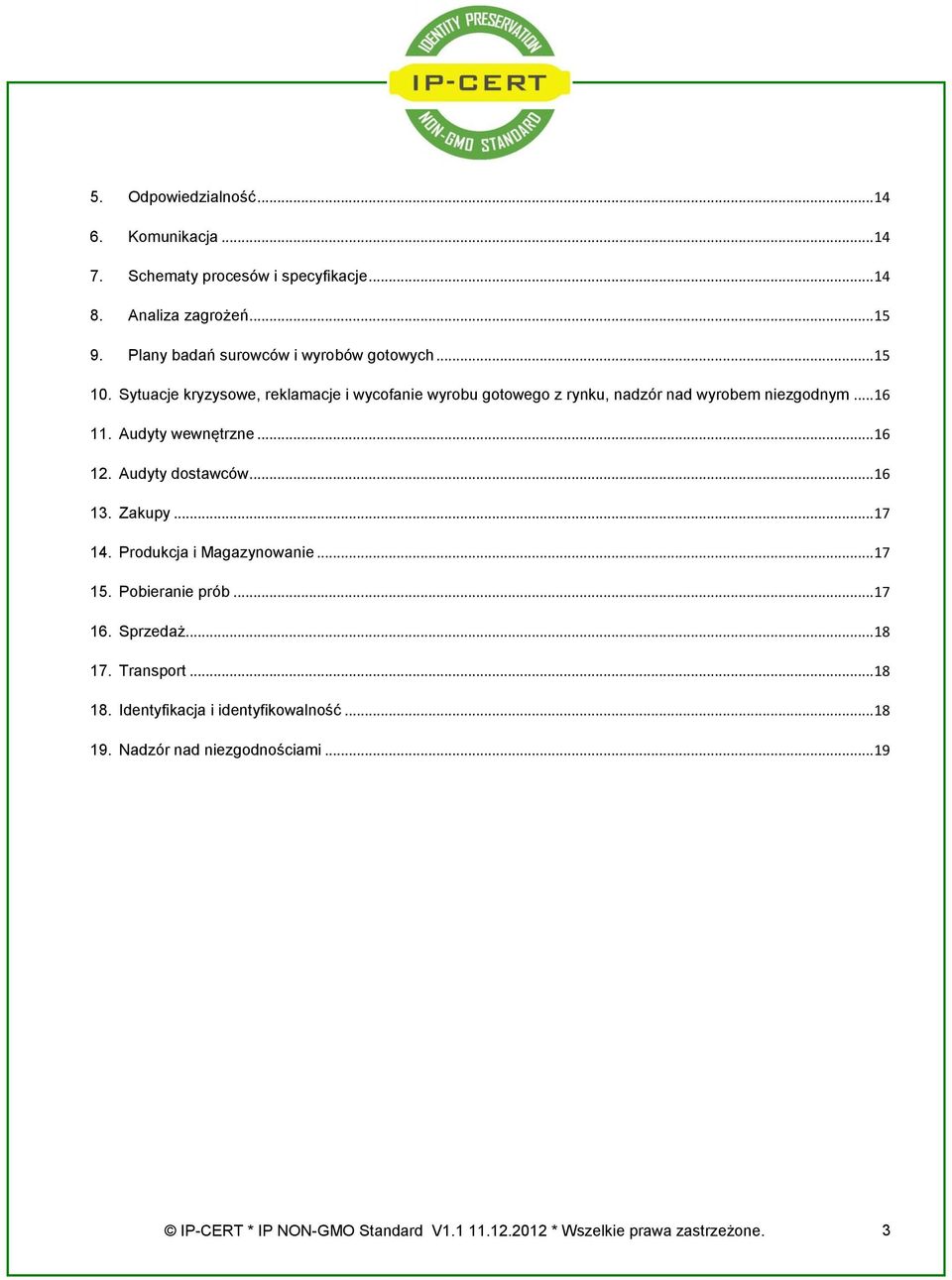 .. 16 11. Audyty wewnętrzne... 16 12. Audyty dostawców... 16 13. Zakupy... 17 14. Produkcja i Magazynowanie... 17 15. Pobieranie prób... 17 16.