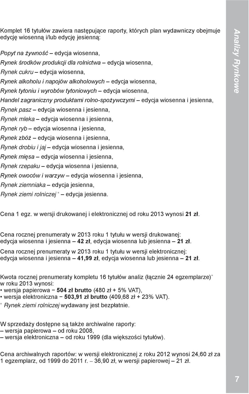 edycja wiosenna i jesienna, Rynek pasz edycja wiosenna i jesienna, Rynek mleka edycja wiosenna i jesienna, Rynek ryb edycja wiosenna i jesienna, Rynek zbóż edycja wiosenna i jesienna, Rynek drobiu i