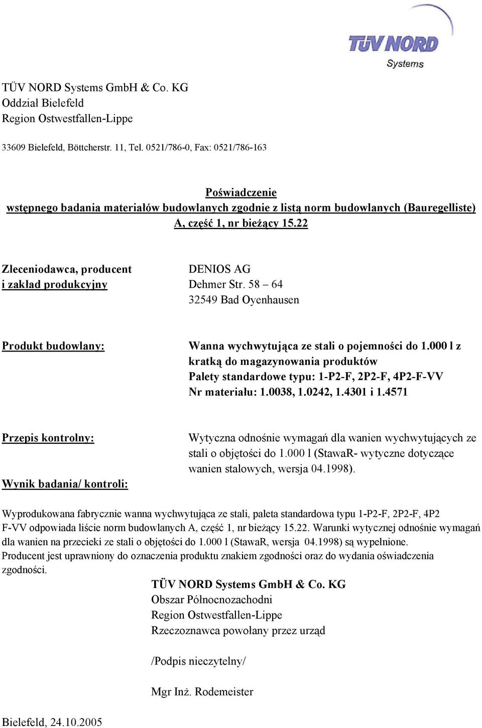 22 Zleceniodawca, producent DENIOS AG i zakład produkcyjny Dehmer Str. 58 64 Produkt budowlany: Wanna wychwytująca ze stali o pojemności do 1.