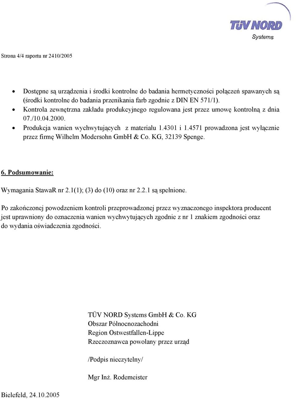 4571 prowadzona jest wyłącznie przez firmę Wilhelm Modersohn GmbH & Co. KG, 32139 Spenge. 6. Podsumowanie: Wymagania StawaR nr 2.1(1); (3) do (10) oraz nr 2.2.1 są spełnione.
