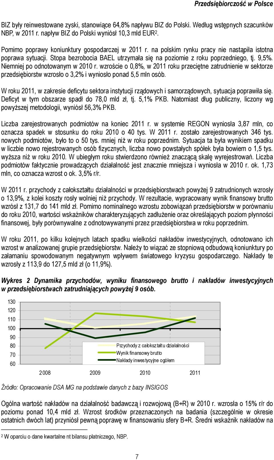 Niemniej po odnotowanym w 2010 r. wzroście o 0,8%, w 2011 roku przeciętne zatrudnienie w sektorze przedsiębiorstw wzrosło o 3,2% i wyniosło ponad 5,5 mln osób.