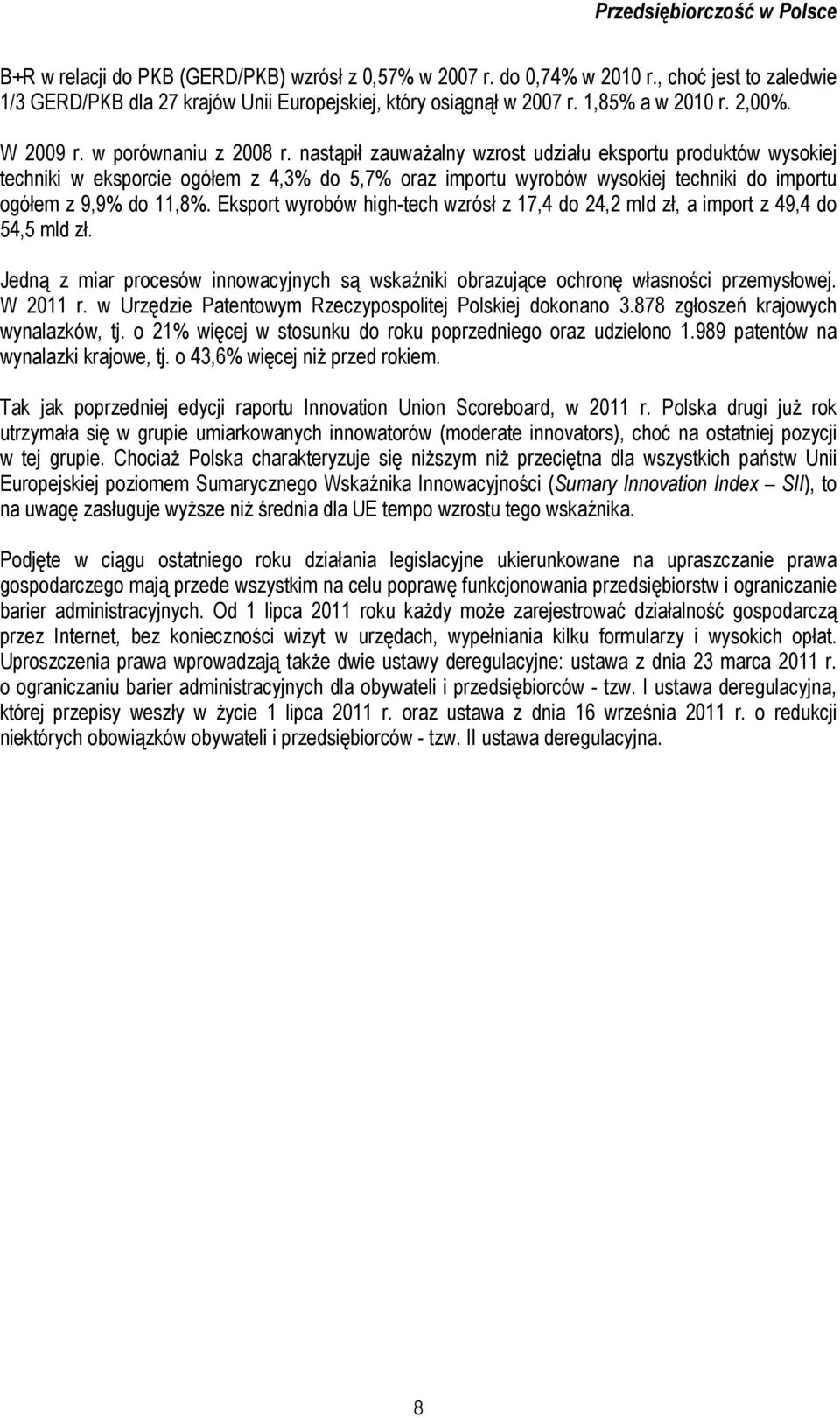 nastąpił zauważalny wzrost udziału eksportu produktów wysokiej techniki w eksporcie ogółem z 4,3% do 5,7% oraz importu wyrobów wysokiej techniki do importu ogółem z 9,9% do 11,8%.