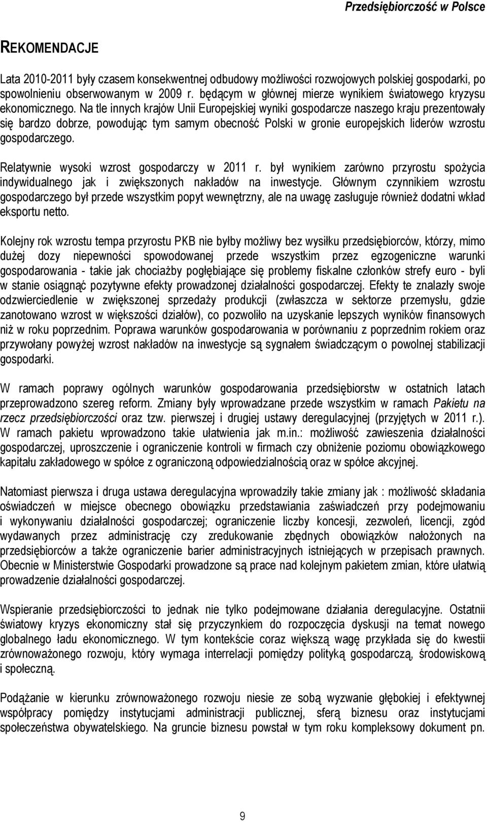 Na tle innych krajów Unii Europejskiej wyniki gospodarcze naszego kraju prezentowały się bardzo dobrze, powodując tym samym obecność Polski w gronie europejskich liderów wzrostu gospodarczego.