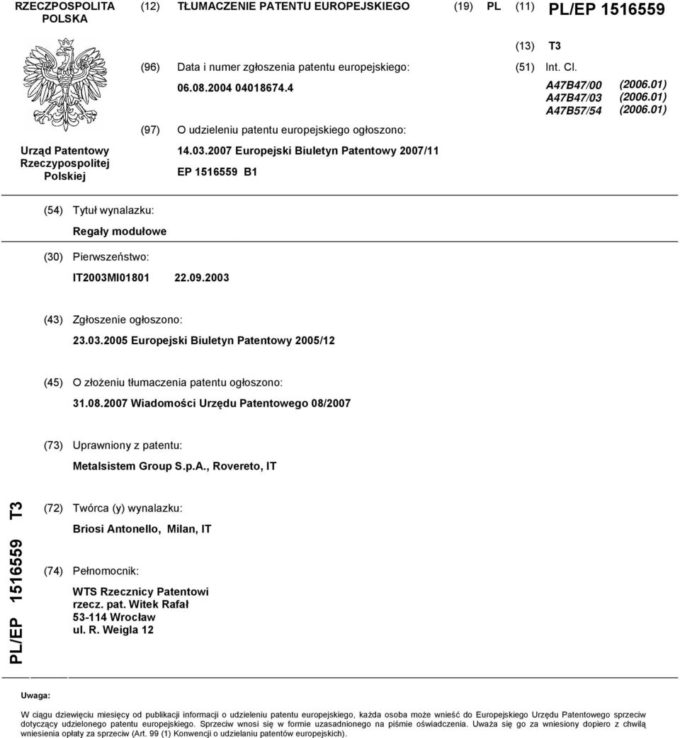 01) (2006.01) (54) Tytuł wynalazku: Regały modułowe (30) Pierwszeństwo: IT2003MI01801 22.09.2003 (43) Zgłoszenie ogłoszono: 23.03.2005 Europejski Biuletyn Patentowy 2005/12 (45) O złożeniu tłumaczenia patentu ogłoszono: 31.