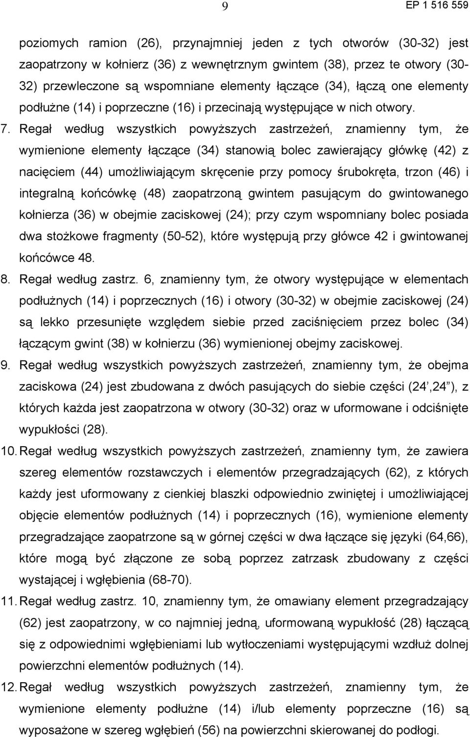 Regał według wszystkich powyższych zastrzeżeń, znamienny tym, że wymienione elementy łączące (34) stanowią bolec zawierający główkę (42) z nacięciem (44) umożliwiającym skręcenie przy pomocy