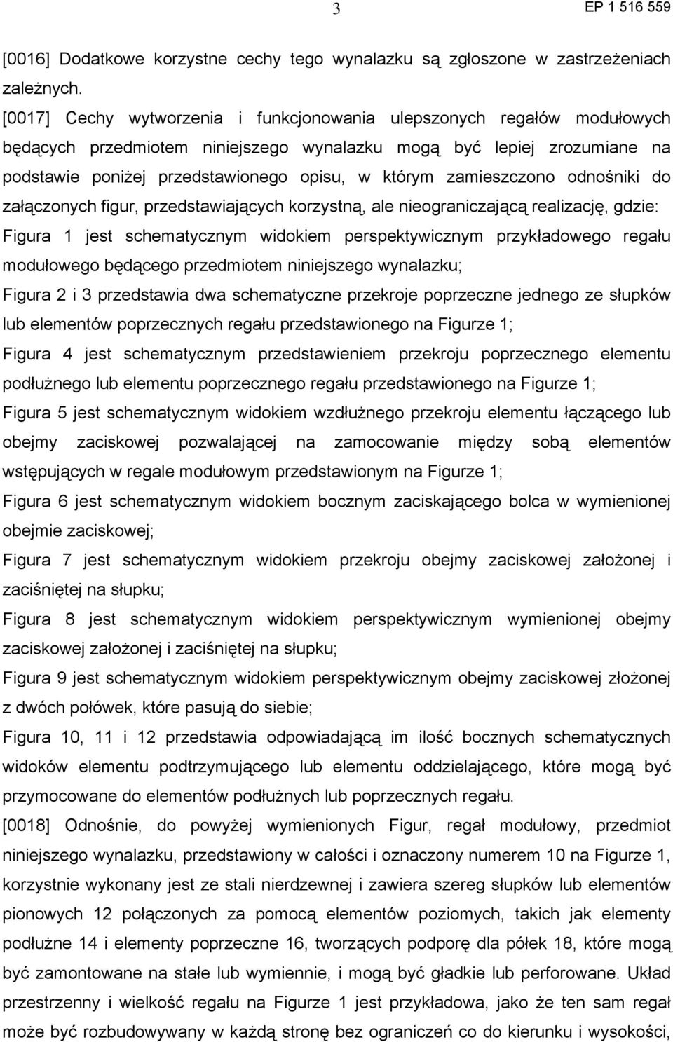 zamieszczono odnośniki do załączonych figur, przedstawiających korzystną, ale nieograniczającą realizację, gdzie: Figura 1 jest schematycznym widokiem perspektywicznym przykładowego regału modułowego