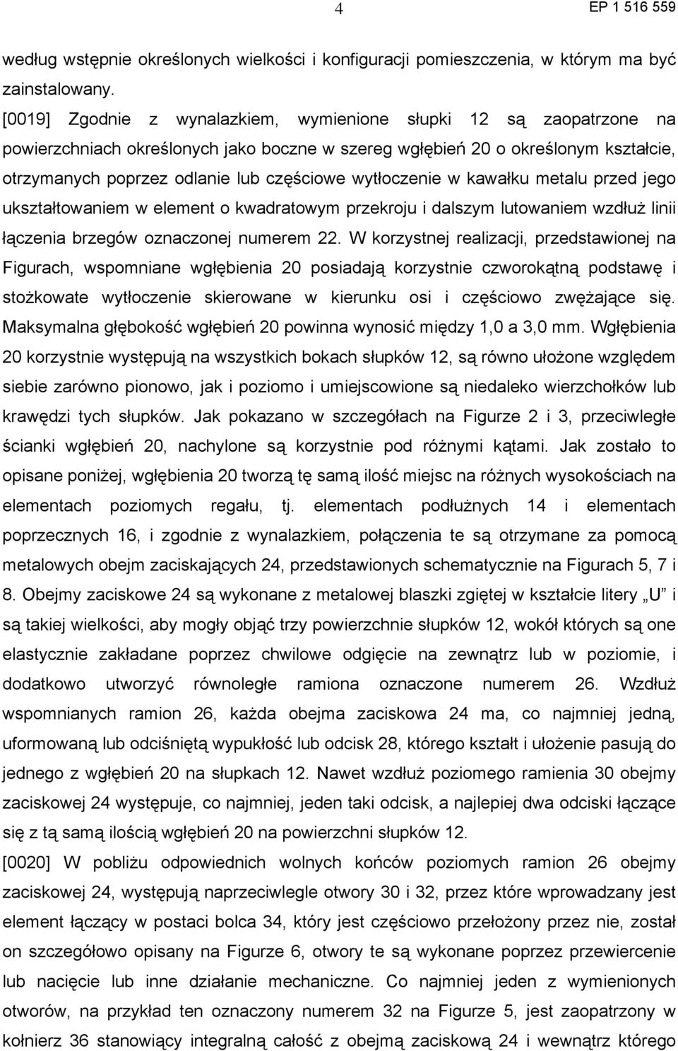 wytłoczenie w kawałku metalu przed jego ukształtowaniem w element o kwadratowym przekroju i dalszym lutowaniem wzdłuż linii łączenia brzegów oznaczonej numerem 22.