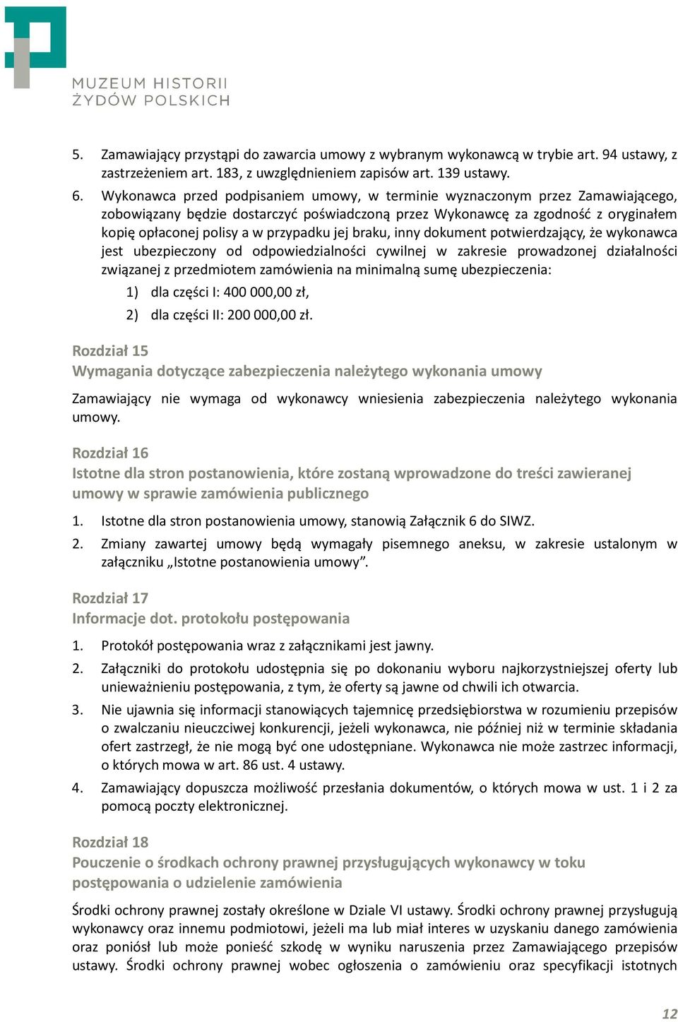 jej braku, inny dokument potwierdzający, że wykonawca jest ubezpieczony od odpowiedzialności cywilnej w zakresie prowadzonej działalności związanej z przedmiotem zamówienia na minimalną sumę