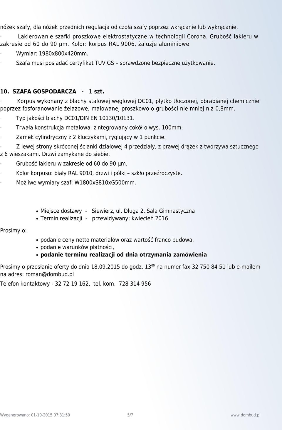 SZAFA GOSPODARCZA - 1 szt. Trwała konstrukcja metalowa, zintegrowany cokół o wys. 100mm. Zamek cylindryczny z 2 kluczykami, ryglujący w 1 punkcie.