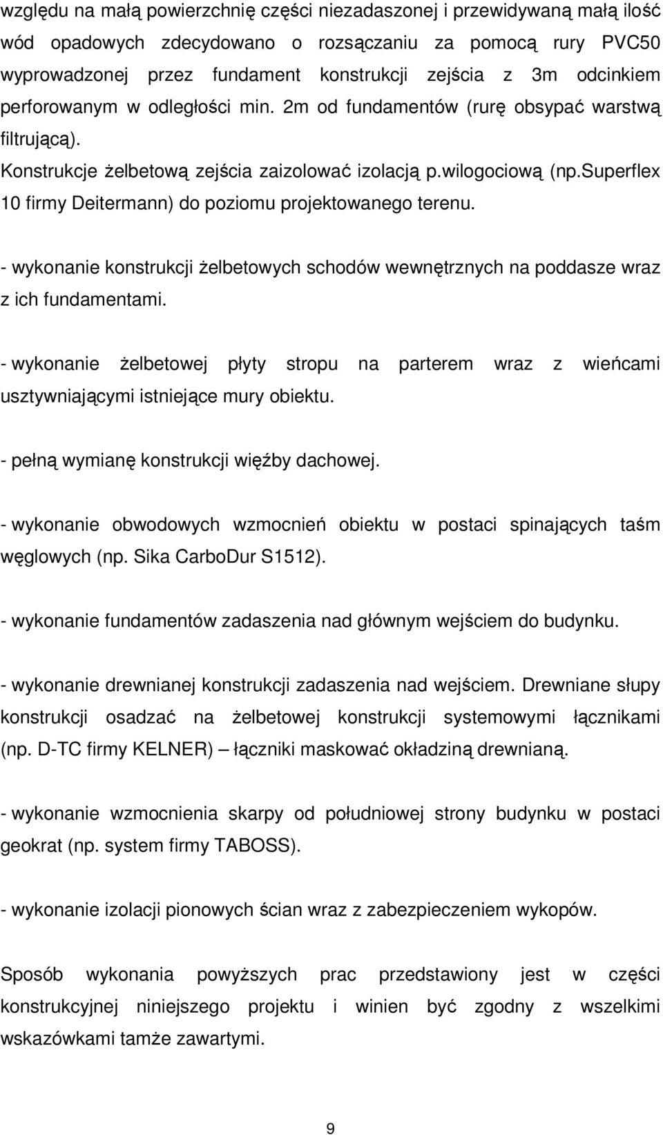 superflex 10 firmy Deitermann) do poziomu projektowanego terenu. - wykonanie konstrukcji żelbetowych schodów wewnętrznych na poddasze wraz z ich fundamentami.