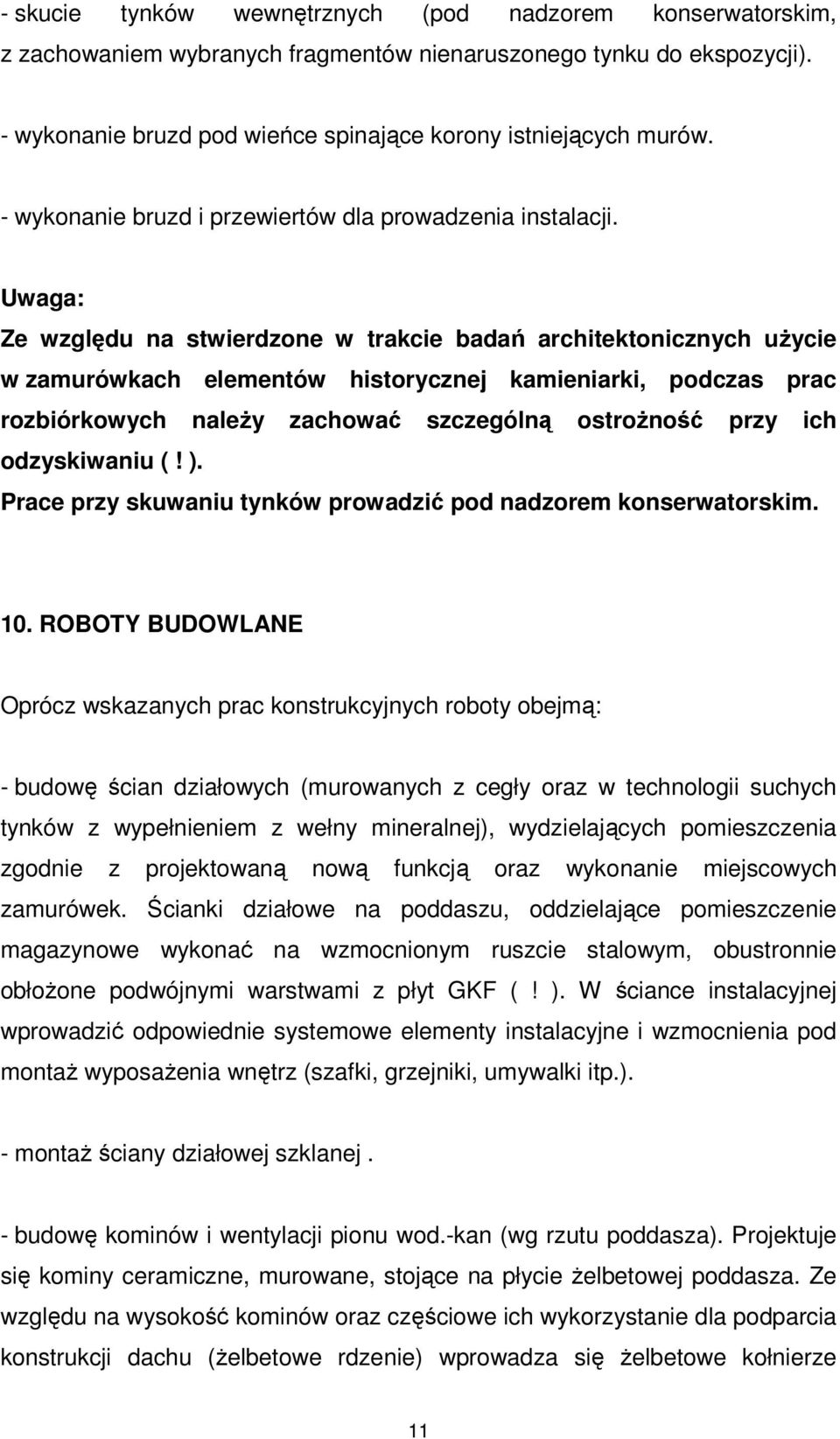 Uwaga: Ze względu na stwierdzone w trakcie badań architektonicznych użycie w zamurówkach elementów historycznej kamieniarki, podczas prac rozbiórkowych należy zachować szczególną ostrożność przy ich