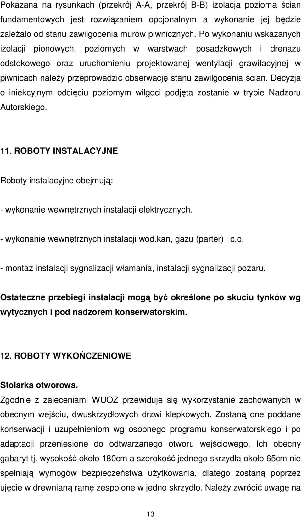 obserwację stanu zawilgocenia ścian. Decyzja o iniekcyjnym odcięciu poziomym wilgoci podjęta zostanie w trybie Nadzoru Autorskiego. 11.