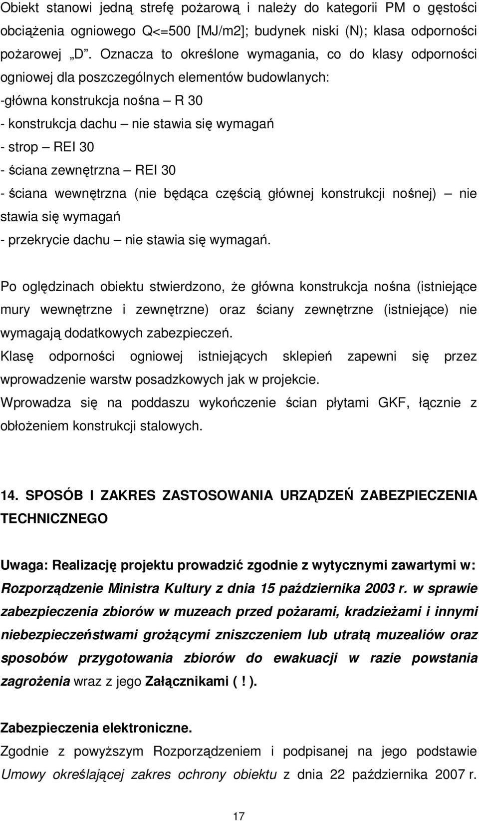 ściana zewnętrzna REI 30 - ściana wewnętrzna (nie będąca częścią głównej konstrukcji nośnej) nie stawia się wymagań - przekrycie dachu nie stawia się wymagań.