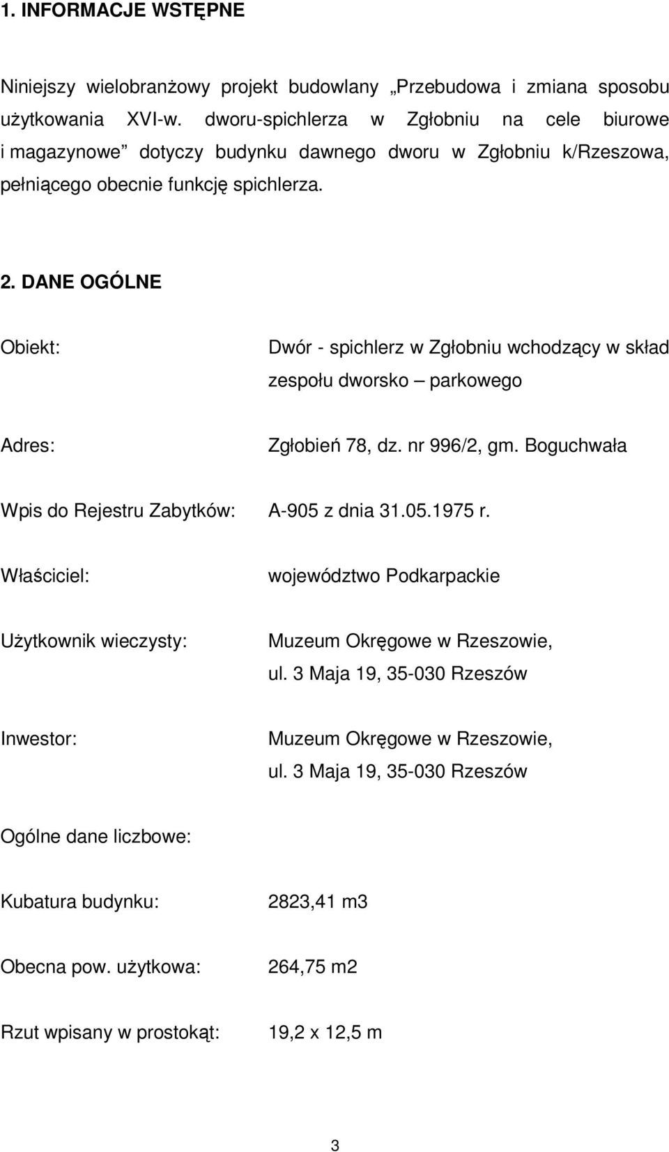 DANE OGÓLNE Obiekt: Dwór - spichlerz w Zgłobniu wchodzący w skład zespołu dworsko parkowego Adres: Zgłobień 78, dz. nr 996/2, gm. Boguchwała Wpis do Rejestru Zabytków: A-905 z dnia 31.05.1975 r.