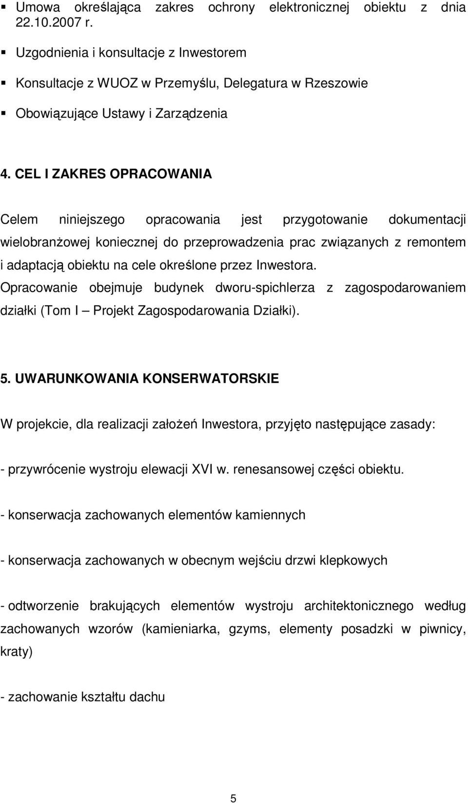 CEL I ZAKRES OPRACOWANIA Celem niniejszego opracowania jest przygotowanie dokumentacji wielobranżowej koniecznej do przeprowadzenia prac związanych z remontem i adaptacją obiektu na cele określone