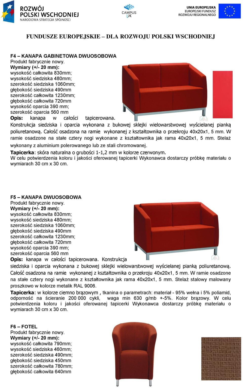 Całość osadzona na ramie wykonanej z kształtownika o przekroju 40x20x1, 5 mm. W ramie osadzone na stałe cztery nogi wykonane z kształtownika jak rama 40x20x1, 5 mm.