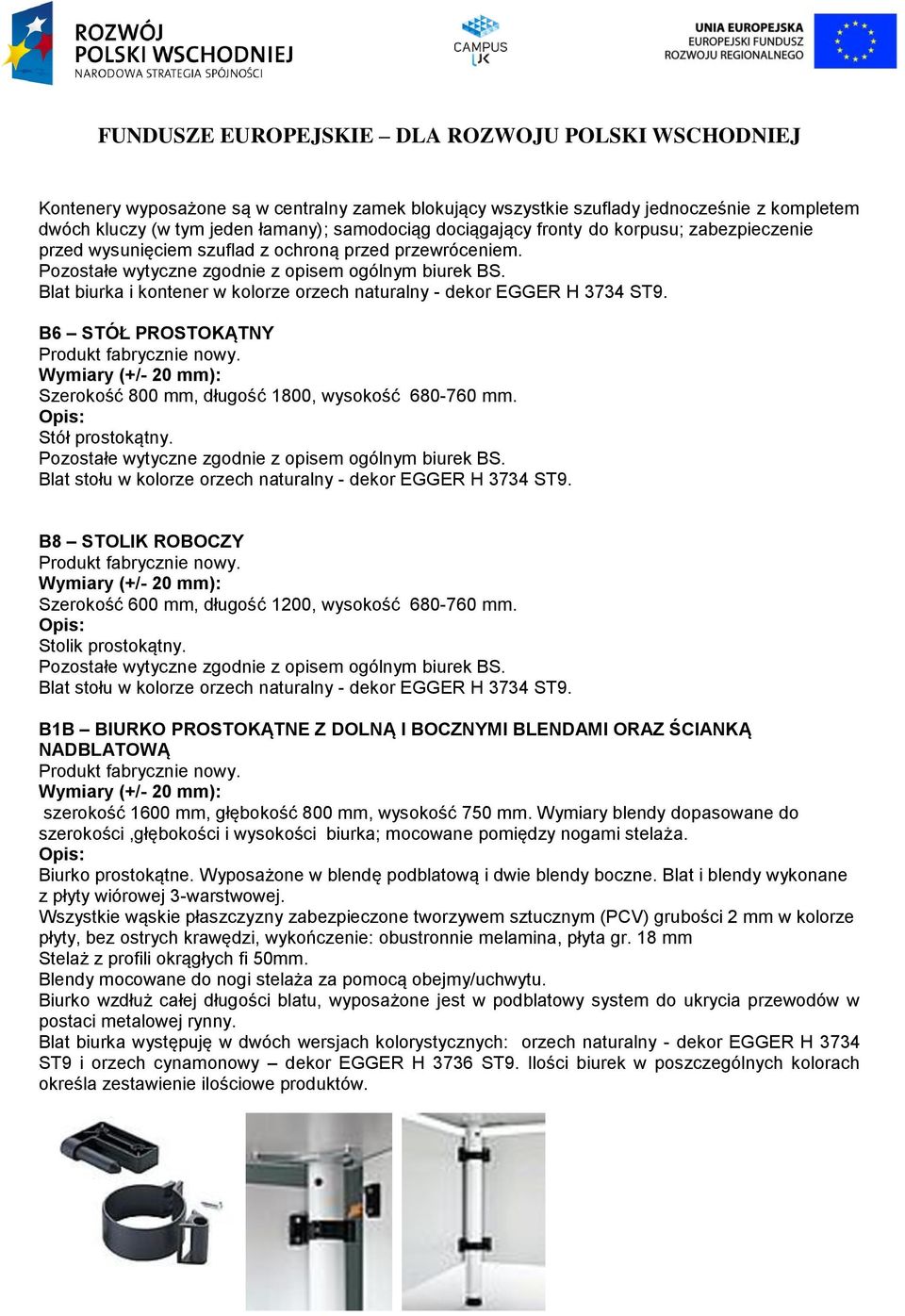 B6 STÓŁ PROSTOKĄTNY Szerokość 800 mm, długość 1800, wysokość 680-760 mm. Stół prostokątny. Pozostałe wytyczne zgodnie z opisem ogólnym biurek BS.