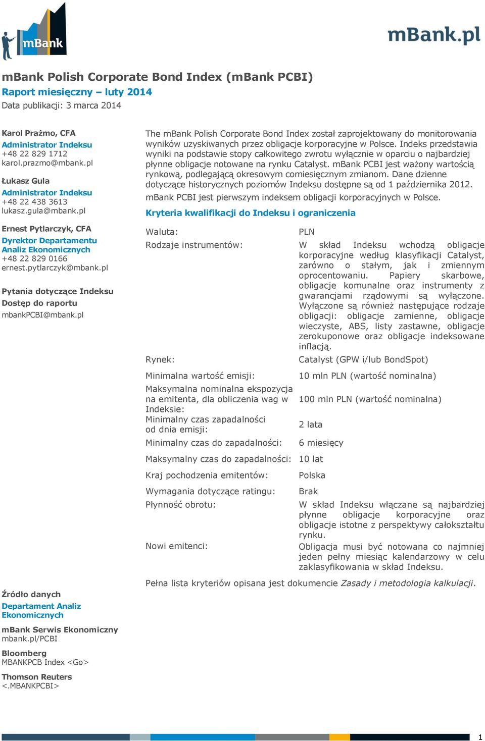 pl Pytania dotyczące Indeksu Dostęp do raportu mbankpcbi@mbank.pl Źródło danych Departament Analiz Ekonomicznych mbank Serwis Ekonomiczny mbank.pl/pcbi Bloomberg MBANKPCB Index <Go> Thomson Reuters <.