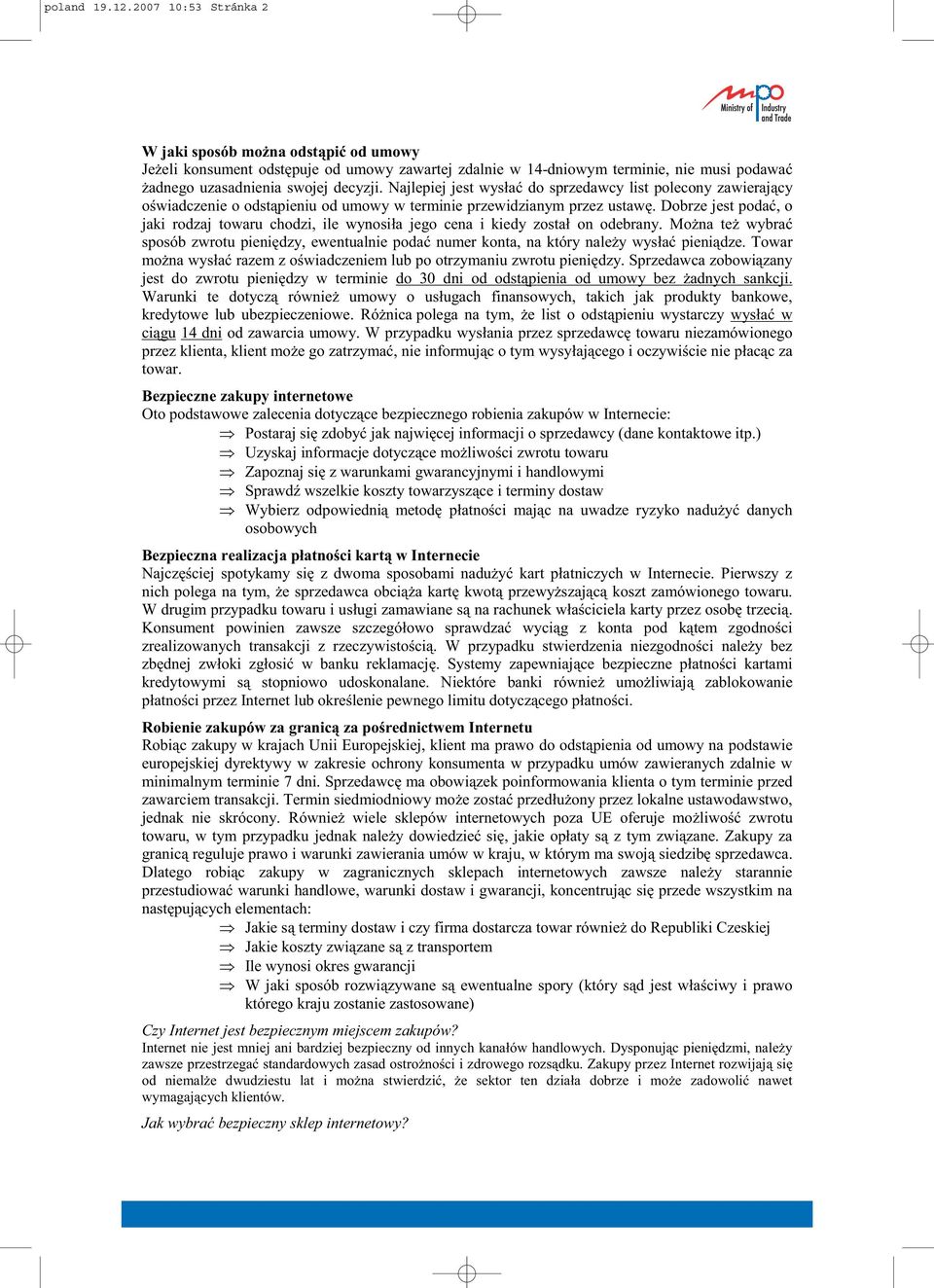 Dobrze jest poda, o jaki rodzaj towaru chodzi, ile wynosi a jego cena i kiedy zosta on odebrany. Mo na te wybra sposób zwrotu pieni dzy, ewentualnie poda numer konta, na który nale y wys a pieni dze.