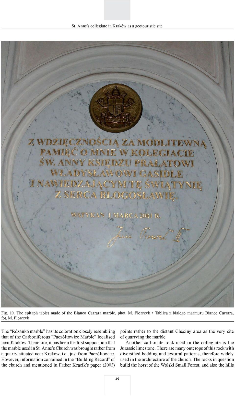 Therefore, it has been the first supposition that the marble used in St. Anne s Church was brought rather from a quarry situated near Kraków, i.e., just from Paczółtowice.