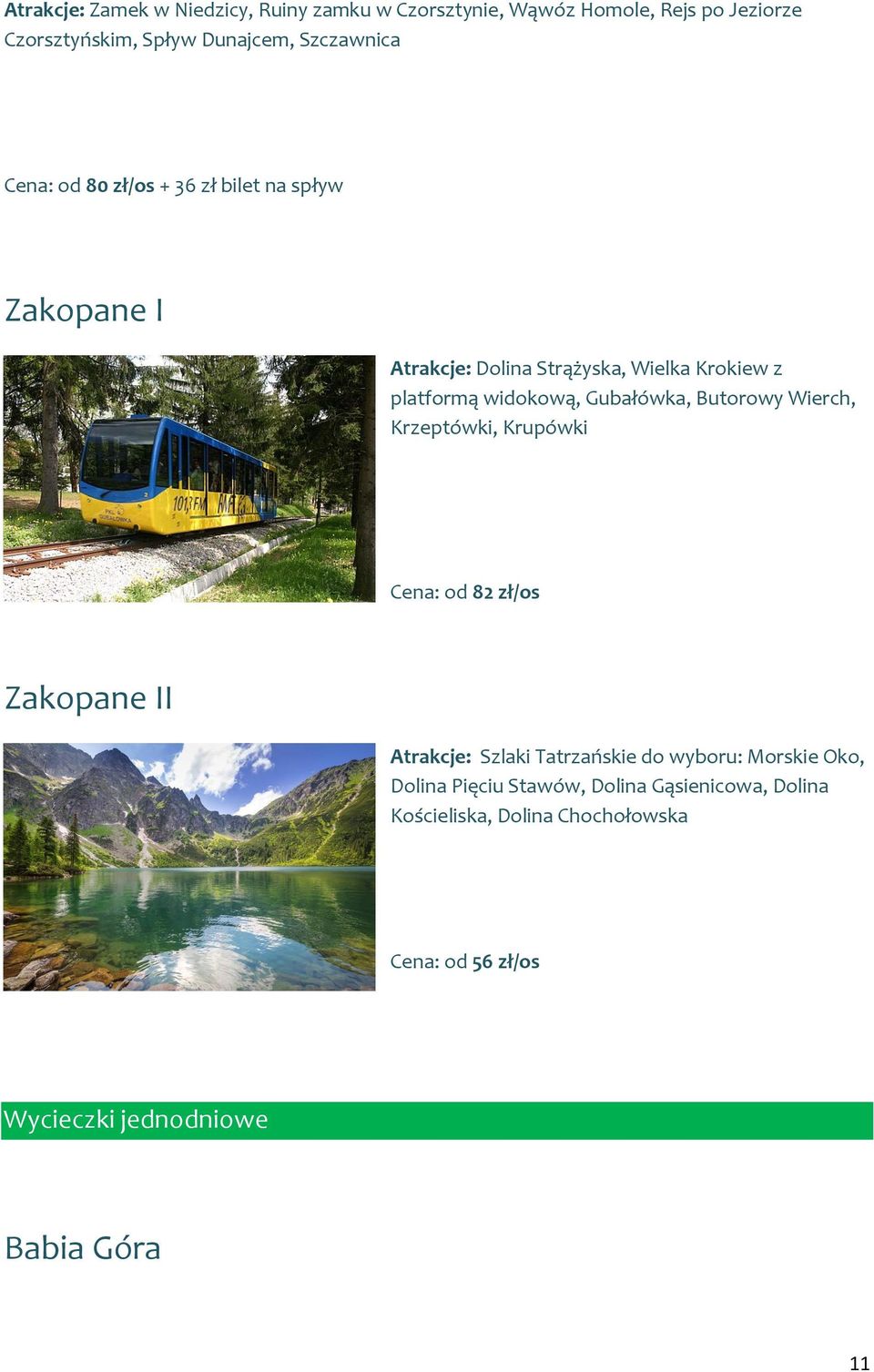 Butorowy Wierch, Krzeptówki, Krupówki Cena: od 82 zł/os Zakopane II Atrakcje: Szlaki Tatrzańskie do wyboru: Morskie Oko, Dolina