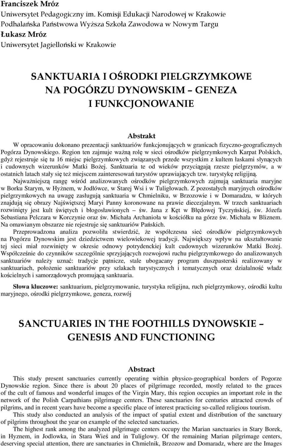 DYNOWSKIM GENEZA I FUNKCJONOWANIE Abstrakt W opracowaniu dokonano prezentacji sanktuariów funkcjonujących w granicach fizyczno-geograficznych Pogórza Dynowskiego.