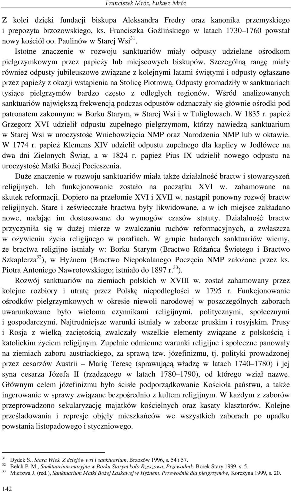 Istotne znaczenie w rozwoju sanktuariów miały odpusty udzielane ośrodkom pielgrzymkowym przez papieŝy lub miejscowych biskupów.