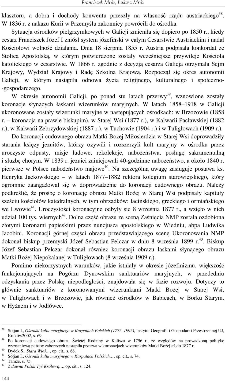 , kiedy cesarz Franciszek Józef I zniósł system józefiński w całym Cesarstwie Austriackim i nadał Kościołowi wolność działania. Dnia 18 sierpnia 1855 r.