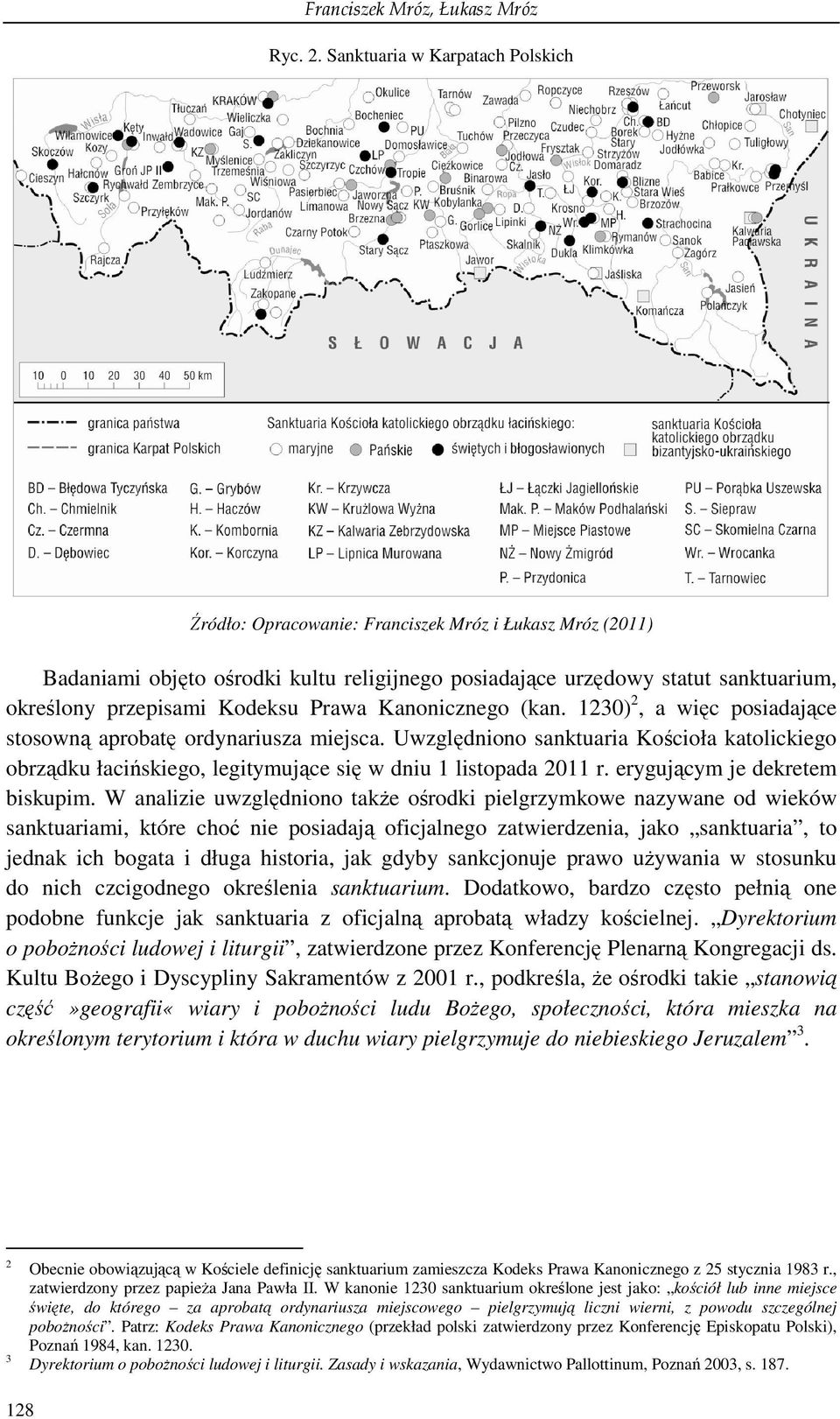 Kanonicznego (kan. 1230) 2, a więc posiadające stosowną aprobatę ordynariusza miejsca. Uwzględniono sanktuaria Kościoła katolickiego obrządku łacińskiego, legitymujące się w dniu 1 listopada 2011 r.