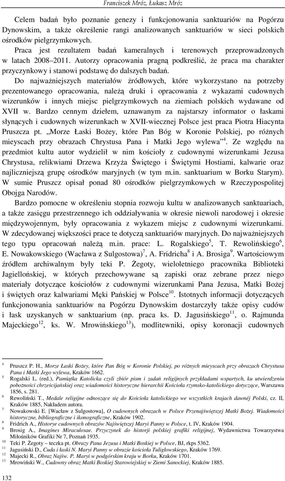 Autorzy opracowania pragną podkreślić, Ŝe praca ma charakter przyczynkowy i stanowi podstawę do dalszych badań.