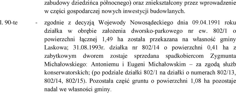 802/1 o powierzchni łącznej 1,49 ha została przekazana na własność gminy Laskowa; 31.08.1993r.