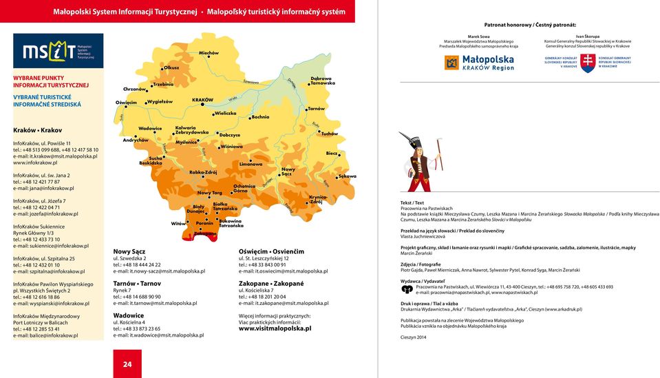 INFORMAČNÉ STREDISKÁ Trzebinia Chrzanów Oœwiêcim Wygie³zów So³a KRAKÓW Wis³a Wieliczka Bochnia D¹browa Tarnowska Tarnów Kraków Krakov InfoKraków, ul. Powiśle 11 tel.