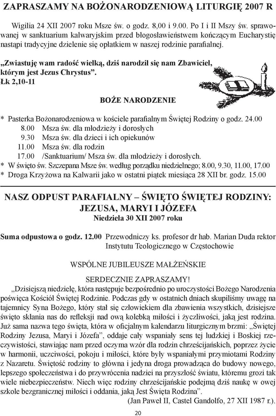 Zwiastuję wam radość wielką, dziś narodził się nam Zbawiciel, którym jest Jezus Chrystus. Łk 2,10-11 BOŻE NARODZENIE * Pasterka Bożonarodzeniowa w kościele parafialnym Świętej Rodziny o godz. 24.00 8.