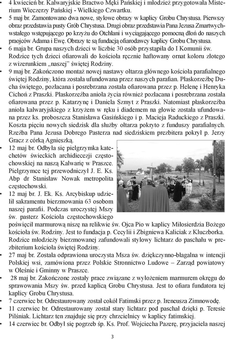 Obrazy te są fundacją ofiarodawcy kaplicy Grobu Chrystusa. 6 maja br. Grupa naszych dzieci w liczbie 30 osób przystąpiła do I Komunii św.