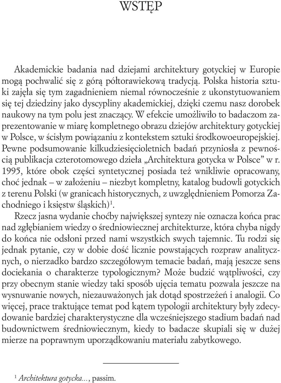 W efekcie umożliwiło to badaczom zaprezentowanie w miarę kompletnego obrazu dziejów architektury gotyckiej w Polsce, w ścisłym powiązaniu z kontekstem sztuki środkowoeuropejskiej.